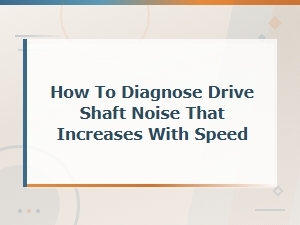Diagnosing Drive Shaft Noise That Increases with Speed: Center Bearing Replacement Guide