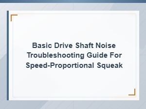 Basic Drive Shaft Noise Troubleshooting Guide for Speed-Proportional Squeak