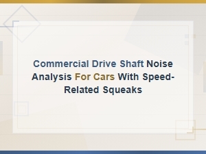 Commercial Drive Shaft Noise Analysis for Cars with Speed-Related Squeaks